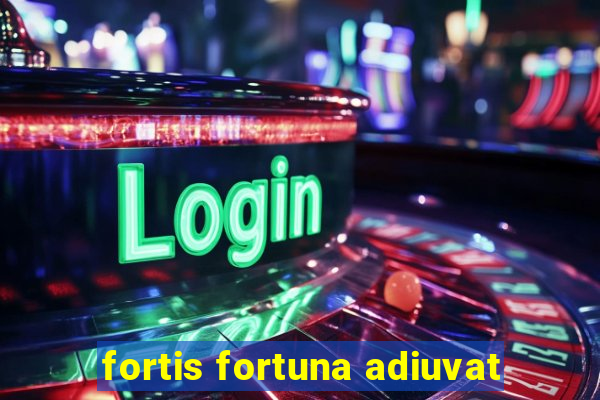 fortis fortuna adiuvat